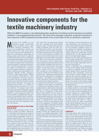 Innovative components for the 
textile machinery industry 
Within the MACH-to project, a new lightweight pattern guide bar of a knitting machine has been successfully 
validated in the prepreg/autoclave process. The mass of the prototype composite component represents a 
mass reduction of 36% compared to the benchmark of the current state-of-the-art aluminium component. 
6 Compositi 
Federico Meneghello, Andrea Pestarino, Daniele Pozzo - D’Appolonia S.p.A. 
Olaf Heintze, Fabian Preller - INVENT GmbH 
The interface is here presented by the 
rods themselves, the connection be-tween 
guide rods and pattern guide bar 
can be modified if needed. In the cur-rent 
design the interface is realised by 
thread holes as well. So, the interface 
‘pattern guide bar / guide rods’ can be 
modified into a more material specific 
and a more lightweight design. 
Because of the close spatial alignment 
of the pattern guide bars, the pre-set 
design space of the new composite ver-sion 
is very limited, especially concern-ing 
the cross-section. 
Figure 4 illustrates the cross-section 
of the current design (state-of-the-art) 
as well as a proposal for a more light-weight 
design which would be still an 
aluminium part. Important is that the 
cross section of these designs can be 
used by the machine supplier to inte-grate 
into the warp knitting mechanism. 
Besides the interfaces and the design 
space, the mass of the pattern guide 
bar is the third requirement of the new 
composite parts. 
As stated in figure 4, the state-of-the-art 
design results in a total mass of 966 
g for the bare aluminium pattern guide 
bar. The version that is proposed by the 
machine supplier as a lightweight al-uminium 
alternative results in 793 g. 
A new composite made pattern guide 
bar shall bring a significantly reduction 
of mass, which is at least m < 793 g, 
while showing the same mechanical 
performance. Because there are no de-tailed 
specifications the components’ 
stiffness is chosen as a benchmark for 
the mechanical performance. 
CONCEPT 
High end carbon fibre reinforced plas-tics 
(CFRP) base on so called endless 
fibres, which have lengths in the mag-nitude 
of the components dimensions. 
The endless fibre can be procured in 
form of rovings which are yarns of thou-sands 
of single carbon fibres or as a 
semi-finished product in textile form. 
Rovings can only be handled in few form 
giving processes, e.g. filament winding 
or pultrusion technique. Most CFRP 
ACH-to (G.A. 315360) is a col-laborative 
project, co-financed 
by the European Union under 
the Seventh Framework Pro-gramme, 
for developing a textile ma-chines 
Retrofit Kit, that would allow 
end users to quickly and effectively re-place 
the components responsible of 
energy waste and losses in general. 
The MACH-to Retrofit Kit will definitely 
bring several advantages to the custom-ers 
in terms of: energy saving, produc-tion 
speed increase, less maintenance, 
noise and vibration reduction and exten-sion 
of machine specification. The pro-ject 
team is composed by 7 partners 
from 4 European countries, including re-search 
centres and small-medium en-terprises: 
INVENT GmbH, D’Appolo-nia 
S.p.A., Alge Elastic GmbH, Naveta 
Cz Sro, VUTS a.s., SELCOM S.r.l., Insti-tut 
für Textiltechnik. The main output of 
the project will be the design and pro-duction 
of two Retrofit Kits (for two dif-ferent 
textile machines). The paper will 
describe one of them, i.e. a carbon fi-bre- 
based pattern guide bar of a knit-ting 
machine. The project starts from 
the results of another EU project named 
Nu-Wave (FP7project 218479 Jan2009- 
Dec2011), which supported textile ma-chinery 
SMEs in developing a new gen-eration 
of high-performance machines. 
The MACH-to project starts on the ba-sis 
of Nu-Wave results and aims at fill-ing 
the gap, that still separates them 
from the market. 
REQUIREMENTS ON A PATTERN 
GUIDE BAR 
Based on the promising results of the 
previous project Nu-Wave, elementa-ry 
composite components are going to 
be up-scaled from laboratory scale to 
industrial series application with all re-garding 
requirements. The component 
design of the Nu-Wave part is straight 
from a technical point of view. To meet 
the economic and manufacturing re-quirements 
validated by an on-going 
market analysis of the Mach-to pro-ject, 
additional effort were spent in or-der 
to revise the design of the compo-nent 
itself, the manufacturing method 
and the materials and semi-finished 
products used. The fibre braiding tech-nology 
combined with the resin infu-sion 
technique which was the essen-tial 
process of the Nu-Wave prototype, 
has been switched into a process that 
is much more attractive to medium lot 
sizes on the one hand and that is more 
applicable in standard SME workshops 
that deal with composite manufactur-ing. 
The process, that is chosen here, 
is the prepreg / autoclave process along 
with a design concept that omits a com-ponent’s 
core. Omitting the core saves 
weight and process costs. This paper 
gives a review of the revision of the 
main concept of the composite com-ponents. 
It deals with the design of the 
components – beginning at the general 
idea up to the calculation of mechanical 
properties – the design of an intelligent 
mould concept for economical produc-tion 
and the manufacturing itself. 
To achieve the technical and econom-ic 
targets of the project an elementa-ry 
machine part has been chosen to be 
substituted by a lightweight composite 
pendant. This part is the pattern guide 
bar, which is subjected to high accel-erations 
and velocity. So the mass re-duction 
affected by the new compos-ite 
lightweight design has full impact on 
the energy saving targets of the project. 
Figure 1 illustrates the warp knitting 
machine in which the composite parts 
are to be integrated. The pattern guide 
bar is one of eight components that hold 
the needles (fig.2) and fulfil the move-ment 
pattern of the needles. 
The needles are stacked together into 
groups of about ten needles each that 
are put on a needle guide plate. These 
needle guides are connected to the pat-tern 
bar via thread hole interfaces (fig.3 
and 4). 
To use these needles guides as non-vari-able 
parts furthermore, these interfaces 
shall not be modified or shall be adapted 
in a new pattern guide bar, respective-ly. 
On the other hand, the pattern guide 
bars are connected to the machine by 
the use of adjustable guide rods (fig.3). 
M 
 