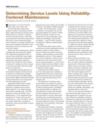12
Utility Executive
Things break. It’s a fact of life that
every utility must reckon with.
In recent decades, utilities have
applied a variety of maintenance strate-
gies to keep both failures and their asso-
ciated costs to a minimum. Following
the lead of private industry, some have
used preventive maintenance approaches
that call for routine checks and equip-
ment overhauls on a preset schedule. If a
device can be repaired just before it fails,
they reason, they can minimize the risk
and cost of failure.
Others say that maintenance is about
managing the way things fail. Rather
than overhauling equipment when it
may still have useful life, these organi-
zations have developed maintenance
approaches that require people to
monitor the condition of each system
component to determine when a repair
is necessary and then take the proper
actions to maintain it.
This reliability-centered approach to
maintenance requires a formal process
to determine a maintenance strategy
for every asset. But as the Metropolitan
Sewer District (MSD) of Greater Cincinnati
recently discovered, such an approach
has other applications as well.
Specifically, MSD chose to apply
a reliability-centered maintenance
approach to determine the service
levels called for in its asset-manage-
ment-centric strategic plan. The plan
attempts to align the utilities’ many
departments — from engineering and
operations to human resources and
maintenance — with its mission, vision,
and values. MSD then manages its
operations using the principles of asset
management.
The Link Between Service
Levels and Reliability-Centered
Maintenance
If reliability-centered maintenance is
about managing the way a system fails,
then service levels could be about man-
aging the way those systems are intended
to perform, the leaders of MSD reasoned.
A utility, the thinking went, is really
a collection of processes that can be
grouped together as a system. Assets
within this system include not only
equipment but also employees, orga-
nizational knowledge, and business
processes — each of which requires
a strategy for effective implementation
and usage.
Service levels define what a utility’s
customers and other stakeholders should
be able to expect of these assets in
terms of quality and quantity of service,
reliability, responsiveness, environmental
acceptability, and cost. Those expecta-
tions must be defined in clear and mea-
surable terms that actual performance
can be measured against — just as main-
tenance needs should be defined in clear
and measurable terms that staff can use
to determine repair needs.
At least that was MSD’s reason-
ing. The utility’s goal was to develop a
straightforward process for determining
service levels that would be consistent
with the underlying assumptions of its
strategic plan.
The assignment of defining these
service levels was handed to a diverse
group of employees representing a range
of skills and backgrounds. Candidates
were selected based on defined core
competencies to ensure that the team
had the necessary technical and non-
technical skills for success. While each
candidate did not necessarily possess
all the identified core competencies, the
final team balanced creative, free-thinking
people with more-organized, methodical,
and facilitator types.
After defining its objective, reviewing
level-of-service theory, and studying how
others had tackled similar assignments,
the team still struggled with the age-old
question, “Where do we go from here?”
Their first job was to reach consensus on
some key points:
Customers would have to be involved■■
in setting the service levels. Surveys,
focus groups, and willingness-to-pay
studies all would help capture what
customers are thinking. MSD’s chal-
lenge was to ensure that customers
also understood the costs associated
with meeting these expectations. The
service-level team agreed to collect
and report service-level data regularly
to customers, boards, elected officials,
regulators, and other stakeholders.
Service levels would have to be■■
expressed in clear, measurable, and
auditable terms and delivered consis-
tently across the utility’s entire cus-
tomer base.
Service levels would have to be■■
consistent with customer expecta-
tions, as well as legal and regulatory
requirements. They would have to
reflect customer priorities, address
levels of customer satisfaction, and
be linked to performance manage-
ment while also aligning with the
utility’s strategic plan, budget, and
capital improvement projects.
Service levels eventually will be used■■
to educate customers, develop ser-
vice-level delivery strategies, identify
the costs and benefits of the services
offered, and enable customers to
assess the suitability, affordability, and
equitable delivery of services.
This is not to say that members of
the service-level team were in com-
plete agreement throughout the pro-
cess. Before the reliability-centered
maintenance approach was adopted,
the team renamed itself for a time as
the Level of Service Team or L.O.S.T.
— a reflection of the confusion and
discomfort they felt undertaking a proj-
ect that seemed foreign to them and
for purposes that did not always seem
clear. The reliability-centered approach
provided the focus and organization
they needed.
Determining Service Levels Using Reliability-
Centered Maintenance
Scott Maring, Dan Siler, and Scott Haskins
 