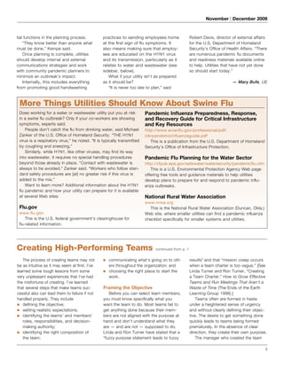 3
November | December 2009
The process of creating teams may not
be as intuitive as it may seem at first. I’ve
learned some tough lessons from some
very unpleasant experiences that I’ve had
the misfortune of creating. I’ve learned
that several steps that make teams suc-
cessful also can lead them to failure if not
handled properly. They include
defining the objective;■■
setting realistic expectations;■■
identifying the teams’ and members’■■
roles, responsibilities, and decision-
making authority;
identifying the right composition of■■
the team;
communicating what’s going on to oth-■■
ers throughout the organization; and
choosing the right place to start the■■
work.
Framing the Objective
Before you can select team members,
you must know specifically what you
want the team to do. Most teams fail to
get anything done because their mem-
bers are not aligned with the purpose at
hand and don’t understand what they
are — and are not — supposed to do.
Linda and Ron Turner have stated that a
“fuzzy purpose statement leads to fuzzy
results” and that “mission creep occurs
when a team charter is too vague.” [See
Linda Turner and Ron Turner, “Creating
a Team Charter,” How to Grow Effective
Teams and Run Meetings That Aren’t a
Waste of Time (The Ends of the Earth
Learning Group 1998).]
Teams often are formed in haste
under a heightened sense of urgency
and without clearly defining their objec-
tive. The desire to get something done
quickly leads to teams being formed
prematurely. In the absence of clear
direction, they create their own purpose.
The manager who created the team
Creating High-Performing Teams continued from p. 1
More Things Utilities Should Know About Swine Flu
Does working for a water or wastewater utility put you at risk
in a swine flu outbreak? Only if your co-workers are showing
symptoms, experts said.
People don’t catch the flu from drinking water, said Michael
Zanker of the U.S. Office of Homeland Security. “THE H1N1
virus is a respiratory virus,” he noted. “It is typically transmitted
by coughing and sneezing.”
Similarly, while H1N1, like other viruses, may find its way
into wastewater, it requires no special handling procedures
beyond those already in place. “Contact with wastewater is
always to be avoided,” Zanker said. “Workers who follow stan-
dard safety procedures are [at] no greater risk if this virus is
added to the mix.”
Want to learn more? Additional information about the H1N1
flu pandemic and how your utility can prepare for it is available
at several Web sites:
Flu.gov
www.flu.gov
This is the U.S. federal government’s clearinghouse for
flu-related information.
Pandemic Influenza Preparedness, Response,
and Recovery Guide for Critical Infrastructure
and Key Resources
http://www.avianflu.gov/professional/pdf/
cikrpandemicinfluenzaguide.pdf
This is a publication from the U.S. Department of Homeland
Security’s Office of Infrastructure Protection.
Pandemic Flu Planning for the Water Sector
http://cfpub.epa.gov/safewater/watersecurity/pandemicflu.cfm
This is a U.S. Environmental Protection Agency Web page
offering free tools and guidance materials to help utilities
develop plans to prepare for and respond to pandemic influ-
enza outbreaks.
National Rural Water Association
www.nrwa.org
This is the National Rural Water Association (Duncan, Okla.)
Web site, where smaller utilities can find a pandemic influenza
checklist specifically for smaller systems and utilities.
tial functions in the planning process.
“They know better than anyone what
must be done,” Kempe said.
Once planning is complete, utilities
should develop internal and external
communications strategies and work
with community pandemic planners to
minimize an outbreak’s impact.
Internally, this includes everything
from promoting good handwashing
practices to sending employees home
at the first sign of flu symptoms. It
also means making sure that employ-
ees are educated on the H1N1 virus
and its transmission, particularly as it
relates to water and wastewater (see
sidebar, below).
What if your utility isn’t as prepared
as it should be?
“It is never too late to plan,” said
Robert Davis, director of external affairs
for the U.S. Department of Homeland
Security’s Office of Health Affairs. “There
are numerous pandemic flu documents
and readiness materials available online
to help. Utilities that have not yet done
so should start today.”
— Mary Bufe, UE
 