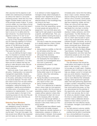 4
Utility Executive
often assumes that the objective is self-
evident and understood by all stakehold-
ers without the need for a structured
chartering process. Herein lies one of the
biggest mistakes leaders make and one
of the principal causes of failure. To avoid
common pitfalls, you must follow a formal
chartering process. But even that doesn’t
ensure success. It is as important to
define clearly what you do not want the
team to do as it is to define what the
team should do. You should frame the
objective in terms of “is” and “is not.”
Several years ago, in a presentation
to a group of key managers and supervi-
sors at a planning meeting of a Fortune
500 company, Ron Moore, managing
partner of The RM Group (Knoxville,
Tenn.) said, “Empowerment without
training leads to dumb decisions faster!”
That quote has stuck with me.
As you are defining the team’s objec-
tive, it is important to consider the level
of decision-making authority the team
will have and to make certain that the
team members understand it. Too often,
teams are led to believe that they are
going to make decisions when they are
merely being asked to provide input
about a decision.
Teams are rarely, if ever, asked to cre-
ate policy. Creating policy is an executive
management responsibility. However,
teams should be asked to provide input
on the policy, particularly on how the pol-
icy should be deployed. The team mem-
bers need to know from the start whether
they are providing input, conducting an
investigation, stating the findings of an
investigation, making recommendations
for further action, or providing recom-
mendations for implementation. You must
communicate clearly to the team in the
chartering process not only what they are
expected to do but also what they are
not expected to do.
Selecting Team Members
After clearly defining the objective
and delegating a level of decision-
making authority to the team, you are
ready to begin the process of populat-
ing the team. Time and time again, this
has proved more difficult than expected
and not nearly as intuitive. Too often,
in an attempt to foster engagement,
managers simply select employees to
represent each department or division.
Instead, team members should be
selected based on the knowledge they
can bring to the team.
Creating high-performing teams
involves more than assembling a group
of smart people and giving them an
assignment. You must think about who
might be the right people to accomplish
a specific, well-defined task. Then, you
must ask whether resolving the issue is
within their decision-making capability
and authority.
One way to make this process easier
is to develop selection criteria. Criteria
for potential team members might
include
being viewed as credible, so that oth-■■
ers will believe what they say;
being viewed as leaders, so others■■
will accept their decisions;
being technically knowledgeable —■■
not necessarily the most skilled or
educated, but knowledgeable about
how work is performed;
possessing the power to make■■
decisions;
being change agents or anti-status■■
quo, so that they are interested in
finding better ways to do things and
improve, rather than rationalizing
things as they are;
having the ability to communicate■■
effectively with peers and with people
who report to them; and
being consensus builders.■■
This is not a definitive list of selection
criteria; others might be more appropri-
ate in your situation. But the process of
establishing criteria is important. Teams
created without selection criteria often
fail, not because the team did not put
forth the necessary effort, the objec-
tives were not well enough defined, or
the team was not chartered, but rather
because it was simply made up of the
wrong people.
Different people have different needs
for information and widely divergent
styles. People are naturally originators or
implementers, analyzers or initiators, or
varying shades in between. Some people
are analytic, while others prefer quick,
immediate action. Some think that talking
about a topic is action, whereas others
assume nothing can be accomplished
without a flurry of activity. Some people
are planners and process thinkers; every
idea has a beginning, middle, and end.
Others can come up with new ideas
and change direction smoothly, moving
seamlessly from one topic to another.
The fact is that every team needs
diversity in styles, behaviors, and think-
ing processes. Too little diversity can
lead to problems. For example, if every-
one on a team were focused on quick
action, they would take action without
sufficient thought. Conversely, we are all
familiar with “paralysis through analysis,”
where nothing gets done. Several psy-
chometric tools can help assess peo-
ple’s styles, including the Myers–Briggs
Type Indicator, the Benziger Thinking
Styles Assessment, and other tests that
characterize people as one of six hats,
various colors, or compass quadrants.
Deciding Where To Start
The next decision that should be
made before work begins is the right
place to start working — but this is
not as easy as it might seem. Creating
selection criteria for where to start can
help you design a proof of concept and
give you some direction. Experience
has shown that creating a proof of con-
cept is more effective than wholesale
change. Some government agencies
select their best-performing department
to begin a project, anticipating a strong
likelihood of success. Others choose
their worst-performing areas, so they
can demonstrate the full potential of
the opportunity, and yet others begin
with their core services. But no mat-
ter where you decide to begin, taking
the time to create selection criteria
and then make a deliberate decision
based on those criteria is proven to
accomplish the most effective results.
For example, managers could select an
area that
has high external customer visibility;■■
is big and complex enough to dem-■■
onstrate that the effort is worthwhile;
has a strong likelihood of success;■■
can provide experience and lessons■■
 