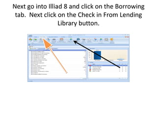 Next go into Illiad 8 and click on the Borrowing tab.  Next click on the Check in From Lending Library button.