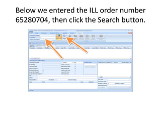 Below we entered the ILL order number 65280704, then click the Search button. 