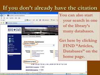 If you don’t already have the citationYou can also start your search in one of the library’s many databases.Get here by clicking FIND “Articles, Databases” on the home page.
