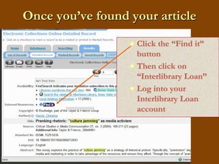Once you’ve found your articleClick the “Find it” buttonThen click on “Interlibrary Loan”Log into your Interlibrary Loan account