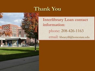 Thank YouInterlibrary Loan contact information:		phone: 208-426-1163email:libraryill@boisestate.edu