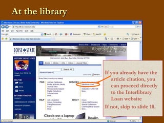 At the libraryIf you already have the article citation, you can proceed directly to the Interlibrary Loan websiteIf not, skip to slide 10.
