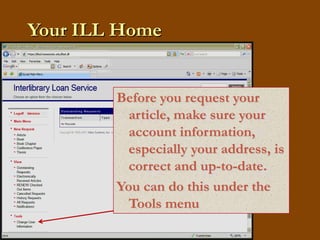 Your ILL HomeBefore you request your article, make sure your account information, especially your address, is correct and up-to-date.You can do this under the Tools menubbronco