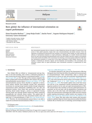 Research article
Born global: the inﬂuence of international orientation on
export performance
Diana Escandon-Barbosa a,*
, Josep Rialp-Criado b
, Sascha Fuerst c
, Augusto Rodriguez-Orejuela d
,
Geovanny Castro-Aristizabal a
a
Pontiﬁcia Universidad Javeriana, Colombia
b
Autonoma of Barcelona University, Spain
c
Eaﬁt University, Colombia
d
Universidad Del Valle, Colombia
A R T I C L E I N F O
Keywords:
Business
Market dynamism
Export performance
Innovative capacity
International orientation
A B S T R A C T
New international enterprises that are referred to as Born Globals have become the subject of research due to the
success of their global operations, despite their early internationalization and limited resources. Given the
importance of analyzing the characteristics that contribute to the success of Born Globals, our study examines the
inﬂuence of international orientation on export performance. Additionally, we consider internal and external
drivers for early and accelerated internationalization such as the Born Global's innovative capacity, the dynamism
of the market and the favorability of the environment. By estimating a structural equation model, the results show
that international orientation is a strong driver of the export performance of Born Globals. However, this rela-
tionship is moderated by innovative capacity and the dynamism and favorability of the environment, thus
achieving a greater effect on export performance when international orientation is complemented by these
variables.
1. Introduction
Born Globals (BGs) are deﬁned as “entrepreneurial start-ups that,
from or near their founding, seek to derive a substantial proportion of
their revenue from the sale of products in international markets.” (Knight
and Cavusgil, 2004, p. 124). This type of ﬁrm contrasts companies that
follow a gradual path of internationalization often related to the so-called
internationalization process theory (Johanson and Vahlne, 1977). The
internationalization process theory describes an approach to interna-
tional markets whereby ﬁrms gradually increase their international
involvement by entering foreign markets initially through independent
representatives before subsequently establishing their own sales and
production facilities. Firms reduce their perceived uncertainty about
operating abroad mainly through a process of experiential learning
entering nearby and culturally familiar markets ﬁrst before conquering
geographically and culturally distant markets. This gradual path of
internationalization contrasts the early international market entry and
rapid pace of internationalization of BGs (Paul and Rosado-Serrano,
2019). Therefore, the internationalization process theory is not able to
explain the accelerated internationalization of BGs (Freeman et al., 2010;
Lopez et al., 2009; McDougall et al., 1994).
It is therefore important to ask, what are the characteristic of BGs that
distinguish them from ﬁrms that follow the gradual and incremental path
of internationalization? These characteristics relate to internal and
external factors or drivers for early and accelerated internationalization
(Hagen and Zucchella, 2014; Madsen and Servais, 1997; Rialp et al.,
2005). One of the internal key drivers relates to the founder's experience
and background (Loane et al., 2007; Madsen and Servais, 1997;
McDougall et al., 1994). The founder's global vision at the ﬁrm's incep-
tion and his or her commitment towards international markets is an
important predictor for the early and rapid internationalization of BGs.
The external factors that contribute to the born global phenomenon are
associated, one the one hand, with the globalization of production and
markets, and, on the other hand, with technological advances in infor-
mation and communication technologies that enable innovative business
models targeting international or global markets near inception of the
ﬁrm (Knight and Cavusgil, 2004; Knight and Liesch, 2016; Mathews and
Zander, 2007). Hence, BGs often target niche markets with innovative
products to globally dispersed clients using internet-enabled distribution
methods. BGs are thereby active in technology and knowledge-intensive
* Corresponding author.
E-mail address: dmescandon@javerianacali.edu.co (D. Escandon-Barbosa).
Contents lists available at ScienceDirect
Heliyon
journal homepage: www.heliyon.com
https://doi.org/10.1016/j.heliyon.2019.e02688
Received 26 February 2019; Received in revised form 27 August 2019; Accepted 15 October 2019
2405-8440/© 2019 The Authors. Published by Elsevier Ltd. This is an open access article under the CC BY license (http://creativecommons.org/licenses/by/4.0/).
Heliyon 5 (2019) e02688
 
