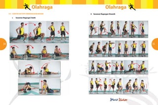 OlahragaOlahraga
34 35
4.5	 CONTOH AKTIVITI MEMANASKAN BADAN
	 i.	 Senaman Regangan Statik
iI.	 Senaman Regangan Dinamik
 