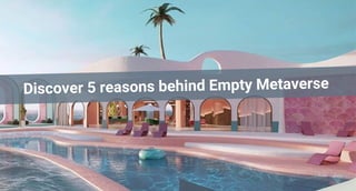 Discover 5 reasons behind Empty Metaverse
 