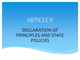 ARTICLE II
DECLARATION OF
PRINCIPLES AND STATE
POLICIES
 