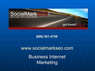 (800) 921-4758   www.socialmarkseo.com Business Internet Marketing 
