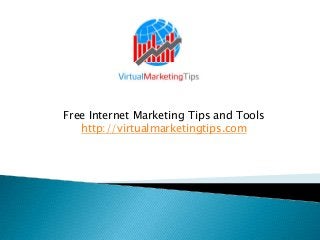 Free Internet Marketing Tips and Tools
http://virtualmarketingtips.com
 