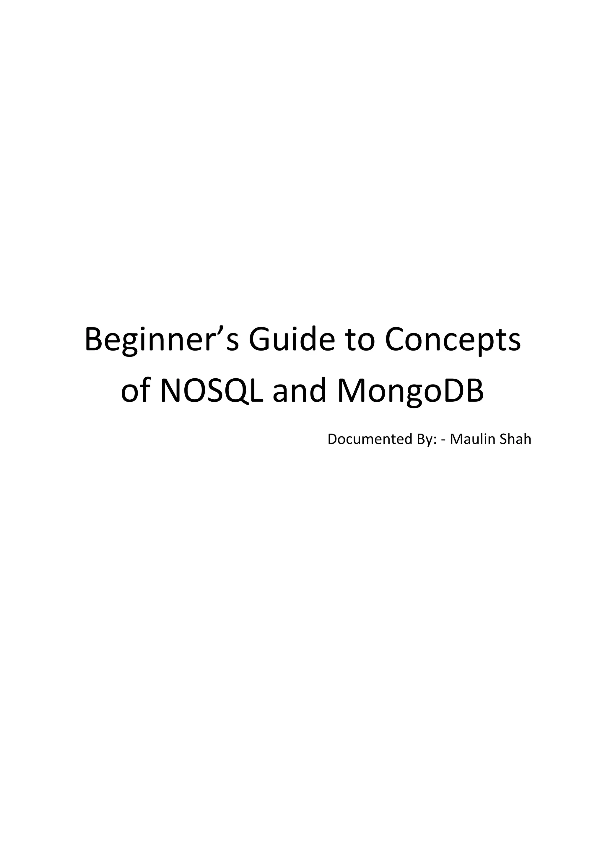 Beginner’s Guide to Concepts of NOSQL and MongoDB Documented By: - Maulin Shah 