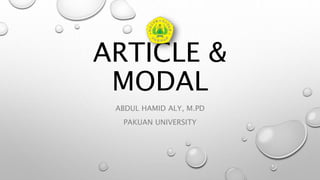ARTICLE &
MODAL
ABDUL HAMID ALY, M.PD
PAKUAN UNIVERSITY
 