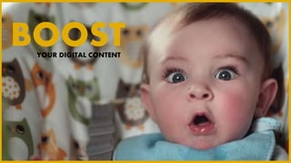 YOUR DIGITAL CONTENT
BOOST
 