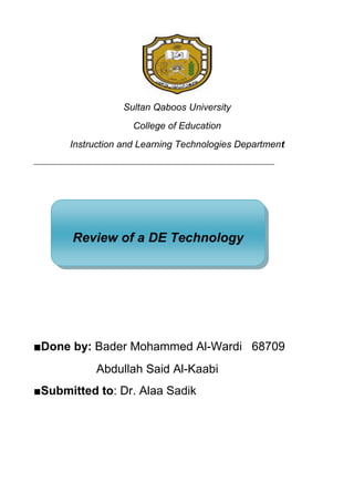 Sultan Qaboos University College of Education Instruction and Learning Technologies Department __________________________________________________________________________ Review of a DE Technology ■Done by: Bader Mohammed Al-Wardi   68709                    Abdullah Said Al-Kaabi ■Submitted to: Dr. Alaa Sadik ,[object Object],Video Conferencing System is a set of interactive telecommunication technologies which allow two or more locations to interact via two-way video and audio transmissions simultaneously. Also we can define it as the using of computer, video camera, and network such as the Internet, to conduct a live conference between two or more people. Finally, video conferencing is most basic form is the transmission of image (video) and speech (audio) back and forth between two or more physically separate locations. Video Conferencing System contains some basic components like: ,[object Object]