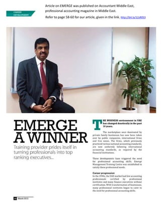 Article on EMERGE was published on Accountant Middle East,
professional accounting magazine in Middle East.
Refer to page 58-60 for our article, given in the link. http://bit.ly/12zR0S3
 