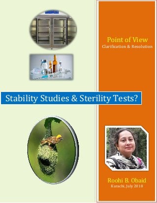 Point of View
Clarification & Resolution
Roohi B. Obaid
Karachi, July 2018
Stability Studies & Sterility Tests?
 