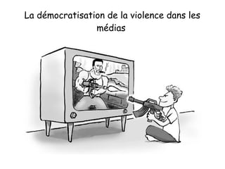 La démocratisation de la violence dans les
médias
 