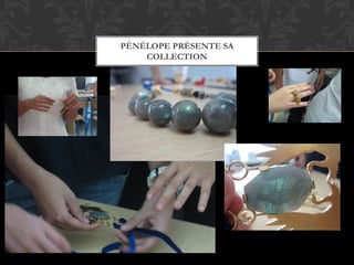 PÉNÉLOPE PRÉSENTE SA
COLLECTION