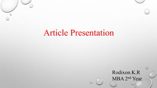 Article Presentation
Rodixon.K.R
MBA 2nd Year
 