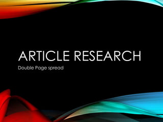 ARTICLE RESEARCH
Double Page spread

 
