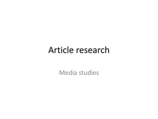 Article research
Media studies
 