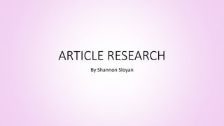 ARTICLE RESEARCH 
By Shannon Sloyan 
 