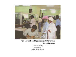 Non conventional Techniques of Marketing By B.V Easwaran Article review by  Indranil Das Pr No: 09030241011 