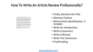 How To Write An Article Review Professionally?
• Firstly, Mention the Title
• Mention Citation
• Write Article Identificat...