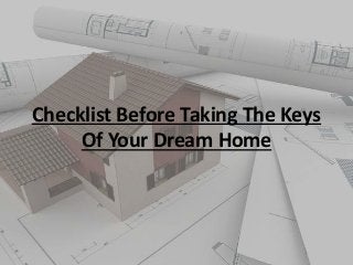 Checklist Before Taking The Keys
Of Your Dream Home
 