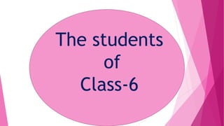 The students
of
Class-6
 