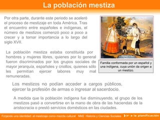 Forjando una identidad: el mestizaje como mezcla cultural NM2 Historia y Ciencias Sociales
La población mestiza
La poblaci...