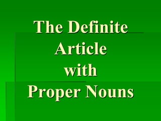 The Definite
   Article
    with
Proper Nouns
 