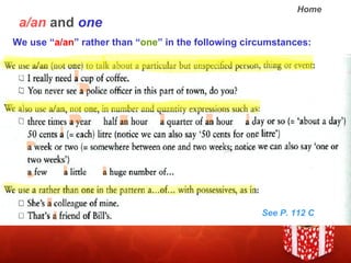 a/an  and  one We use  a/an  rather than  one  in the following circumstances:  See P. 112 C 