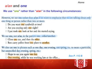 a/an  and  one We use  one  rather than  a/an  in the following circumstances:  See P. 112 B 