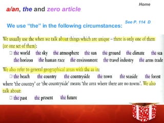 a/an ,  the  and  zero article We use the in the following circumstances: See P. 114  D 