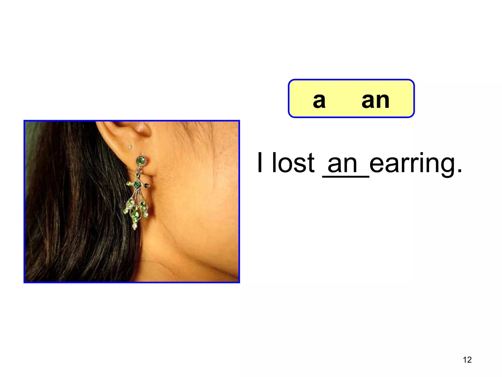 7-2 Let’s Practice

a

an

an
I lost ___earring.

12

 