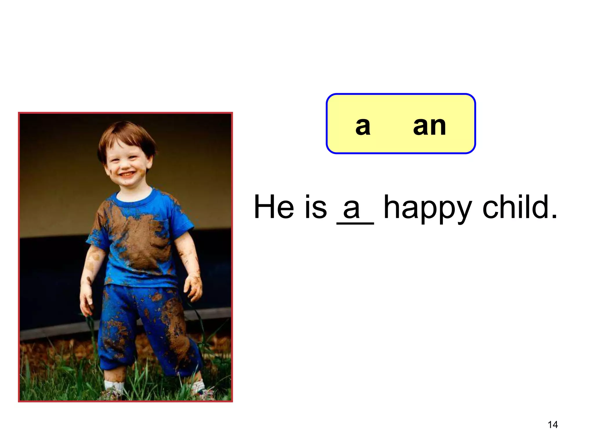 7-2 Let’s Practice

a

an

a
He is __ happy child.

14

 
