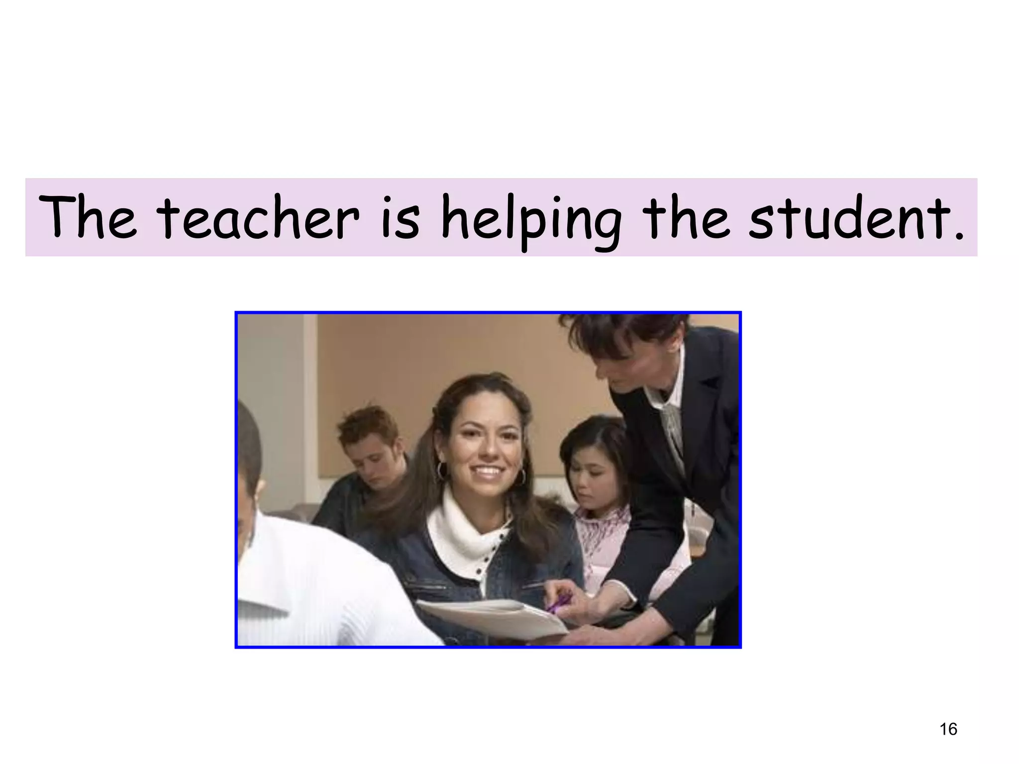 7-6 USING THE

The teacher is helping the student.

16

 