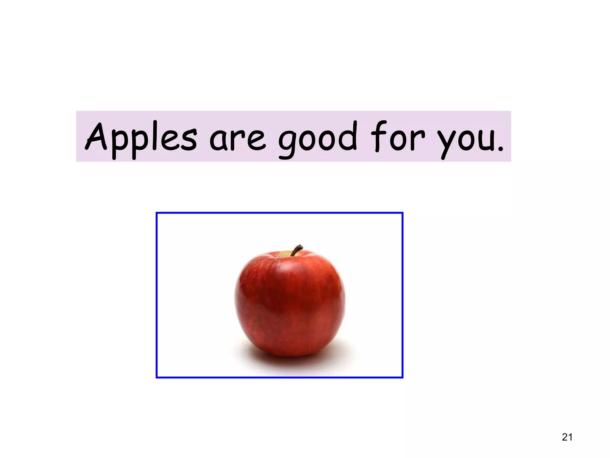 7-7 USING ø (NO ARTICLE) TO MAKE
GENERALIZATIONS

Apples are good for you.

21

 