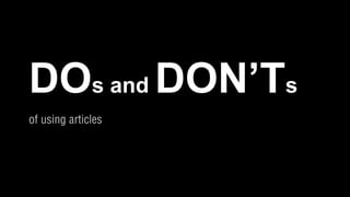 DOs and DON’Ts
 