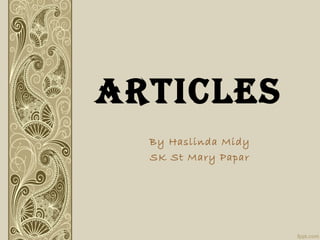 ARTICLES
By Haslinda Midy
SK St Mary Papar
 