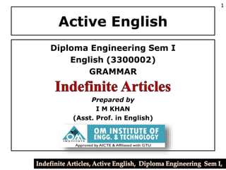 Active English
Diploma Engineering Sem I
English (3300002)
GRAMMAR
Prepared by
I M KHAN
(Asst. Prof. in English)
1
 