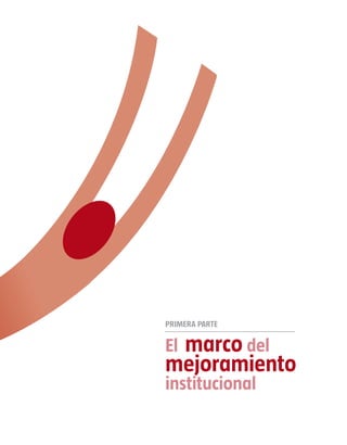 PRIMERA PARTE

 marco del
El
mejoramiento
institucional
 