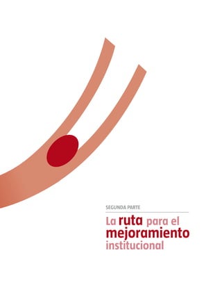 SEGUNDA PARTE

La ruta para el
mejoramiento
institucional
 
