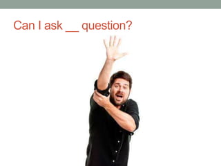 Can I ask __ question?
 