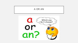 A OR AN
 