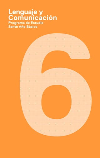 Programa de Estudio
Sexto Año Básico
Lenguaje y
Comunicación
 